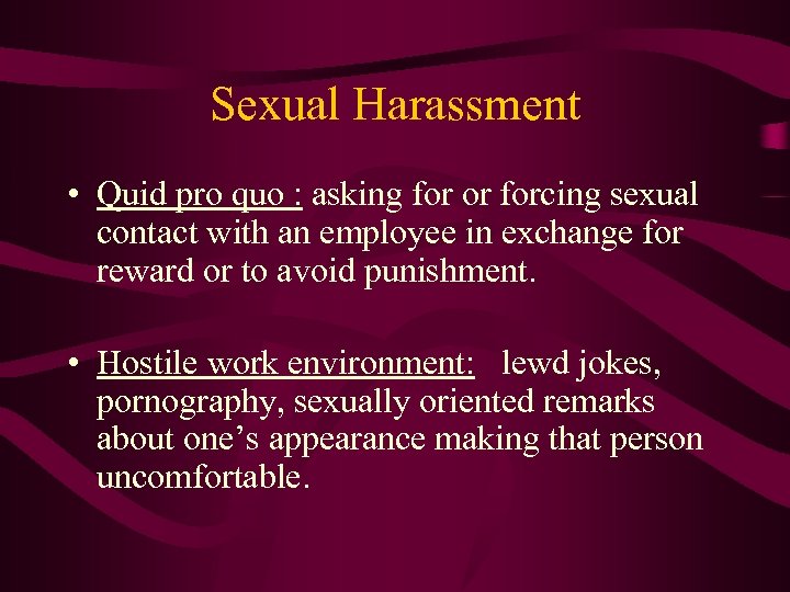 Sexual Harassment • Quid pro quo : asking for or forcing sexual contact with