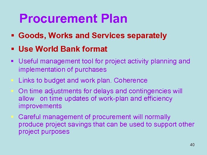 Procurement Plan § Goods, Works and Services separately § Use World Bank format §