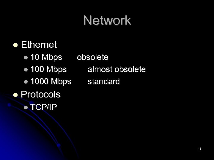 Network Ethernet 10 Mbps 1000 Mbps obsolete almost obsolete standard Protocols TCP/IP 13 