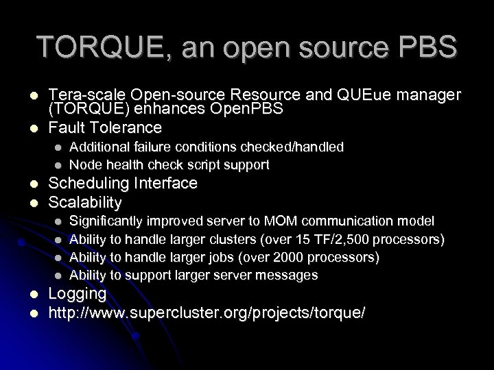 TORQUE, an open source PBS Tera-scale Open-source Resource and QUEue manager (TORQUE) enhances Open.
