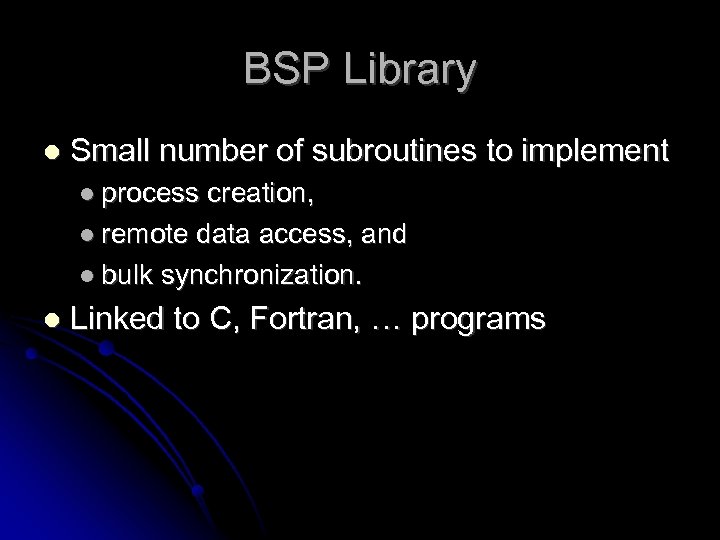 BSP Library Small number of subroutines to implement process creation, remote data access, and