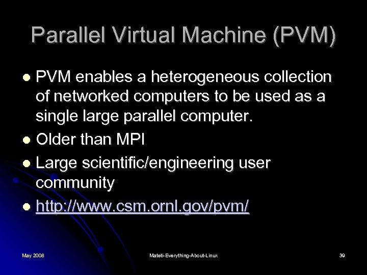 Parallel Virtual Machine (PVM) PVM enables a heterogeneous collection of networked computers to be