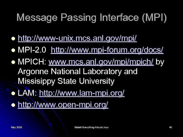 Message Passing Interface (MPI) http: //www-unix. mcs. anl. gov/mpi/ MPI-2. 0 http: //www. mpi-forum.