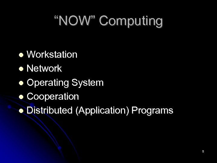 “NOW” Computing Workstation Network Operating System Cooperation Distributed (Application) Programs 5 