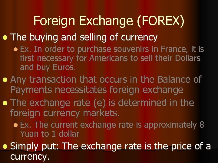 Foreign Exchange (FOREX) l The buying and selling of currency l Ex. In order