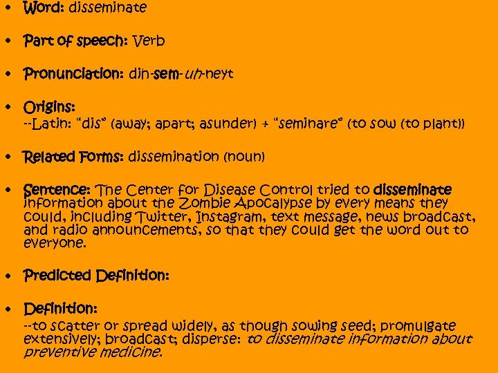  • Word: disseminate • Part of speech: Verb • Pronunciation: dih-sem-uh-neyt • Origins: