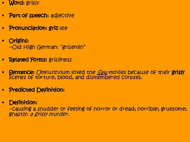  • Word: grisly • Part of speech: adjective • Pronunciation: griz-lee • Origins: