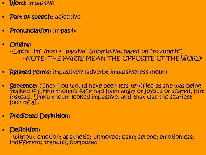  • Word: impassive • Part of speech: adjective • Pronunciation: im-pas-iv • Origins: