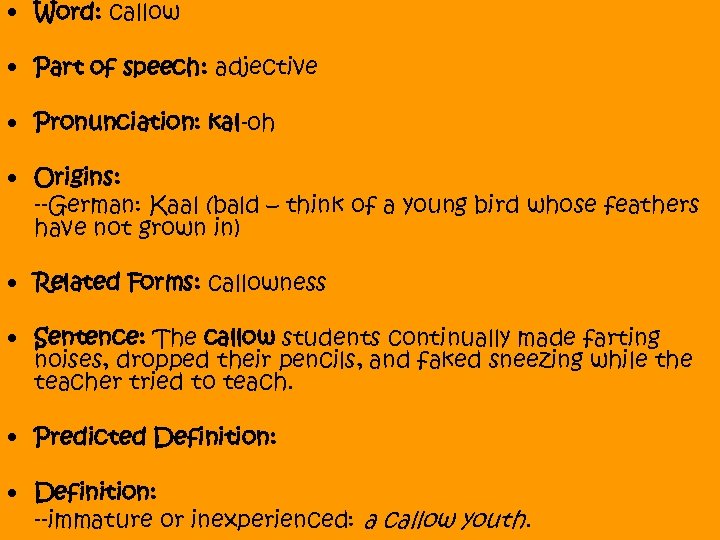  • Word: callow • Part of speech: adjective • Pronunciation: kal-oh • Origins: