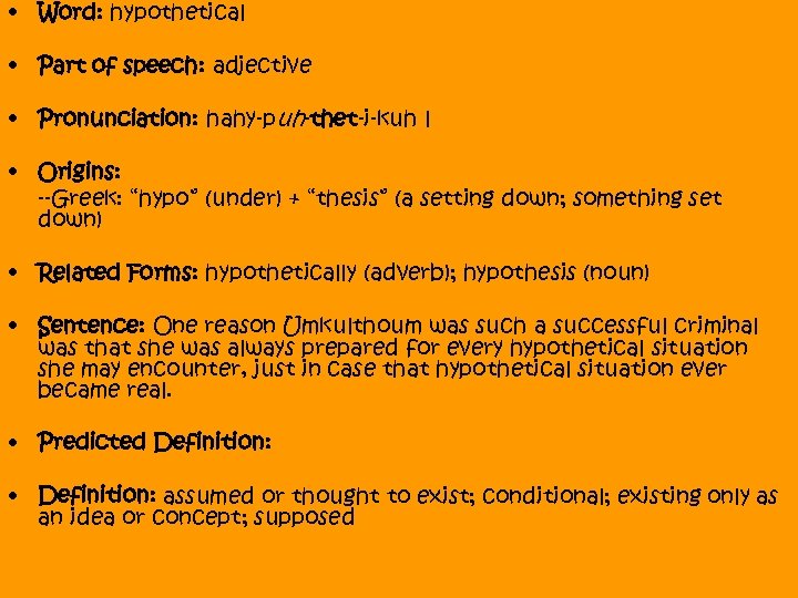  • Word: hypothetical • Part of speech: adjective • Pronunciation: hahy-puh-thet-i-kuh l •