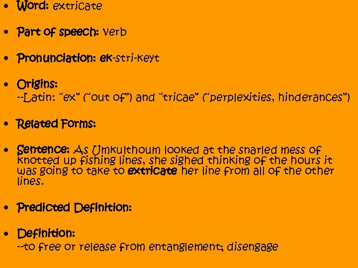  • Word: extricate • Part of speech: verb • Pronunciation: ek-stri-keyt • Origins: