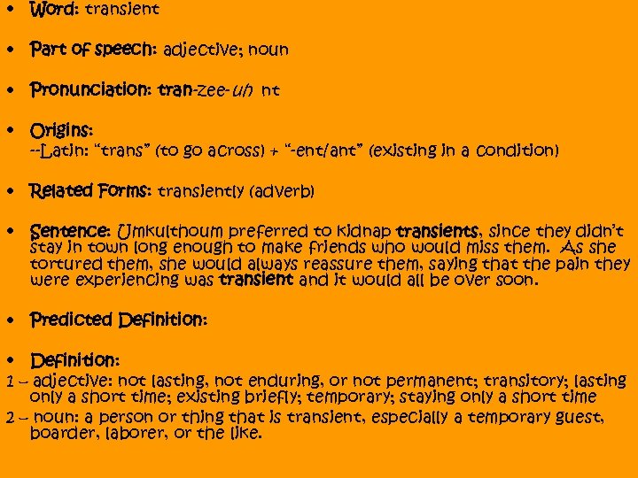  • Word: transient • Part of speech: adjective; noun • Pronunciation: tran-zee-uh nt