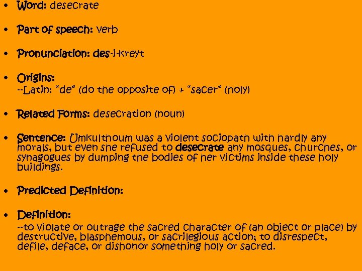  • Word: desecrate • Part of speech: verb • Pronunciation: des-i-kreyt • Origins: