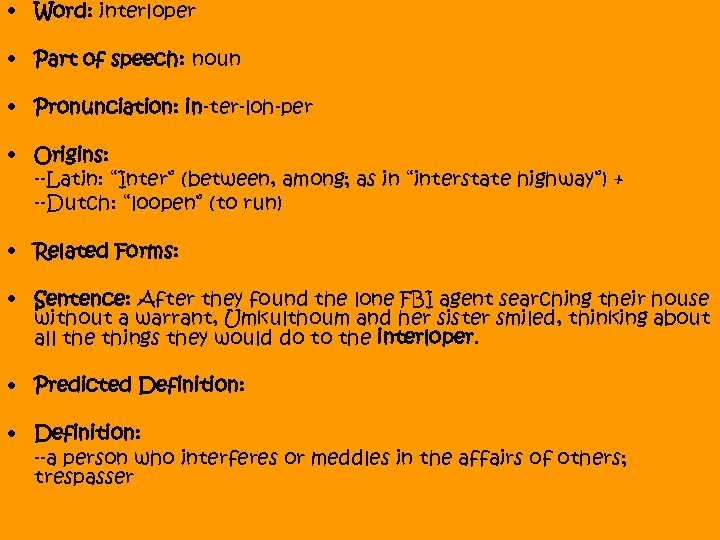  • Word: interloper • Part of speech: noun • Pronunciation: in-ter-loh-per • Origins: