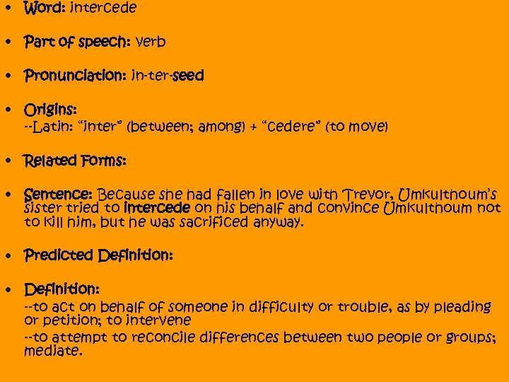  • Word: intercede • Part of speech: verb • Pronunciation: in-ter-seed • Origins: