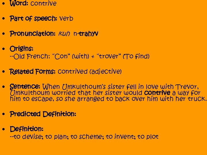  • Word: contrive • Part of speech: verb • Pronunciation: kuh n-trahyv •