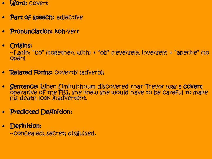  • Word: covert • Part of speech: adjective • Pronunciation: koh-vert • Origins: