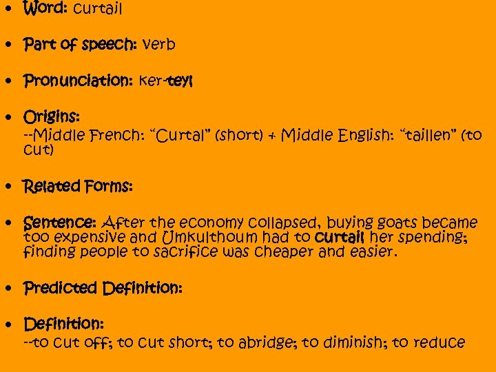  • Word: curtail • Part of speech: verb • Pronunciation: ker-teyl • Origins: