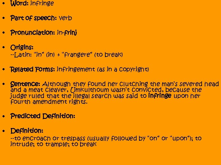  • Word: infringe • Part of speech: verb • Pronunciation: in-frinj • Origins: