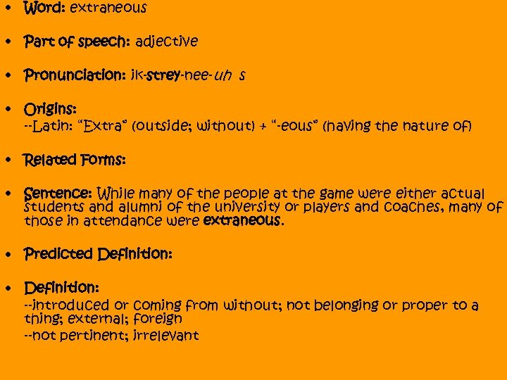  • Word: extraneous • Part of speech: adjective • Pronunciation: ik-strey-nee-uh s •