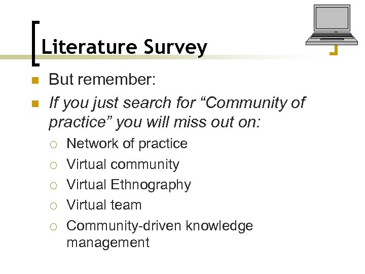 Literature Survey n n But remember: If you just search for “Community of practice”