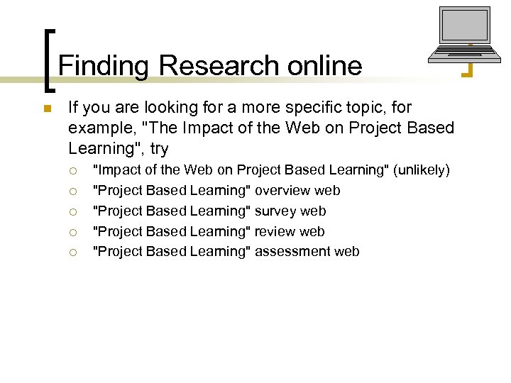 Finding Research online n If you are looking for a more specific topic, for