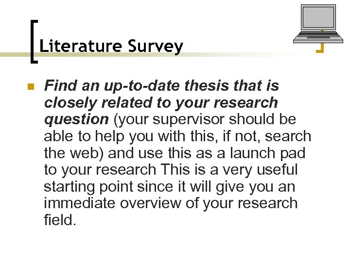 Literature Survey n Find an up-to-date thesis that is closely related to your research