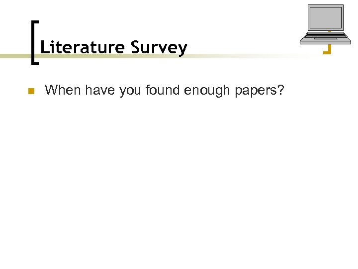 Literature Survey n When have you found enough papers? 
