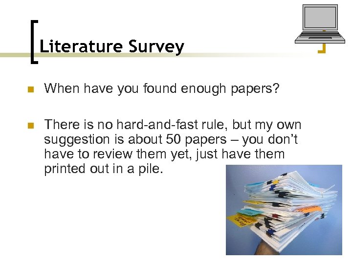 Literature Survey n When have you found enough papers? n There is no hard-and-fast