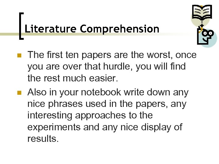 Literature Comprehension n n The first ten papers are the worst, once you are