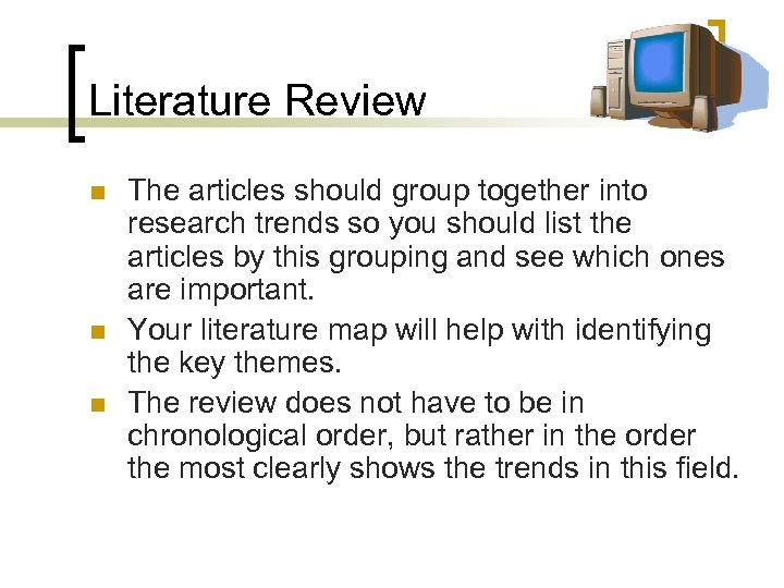 Literature Review n n n The articles should group together into research trends so