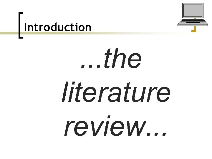 Introduction . . . the literature review. . . 