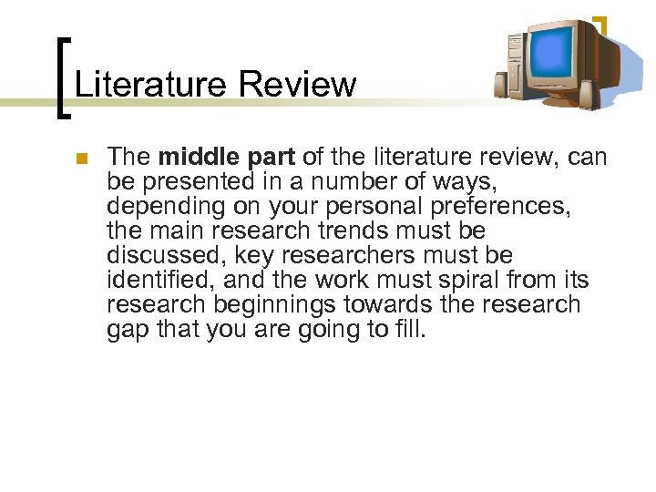 Literature Review n The middle part of the literature review, can be presented in