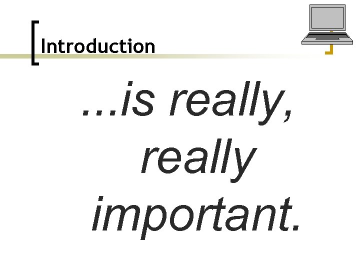 Introduction . . . is really, really important. 