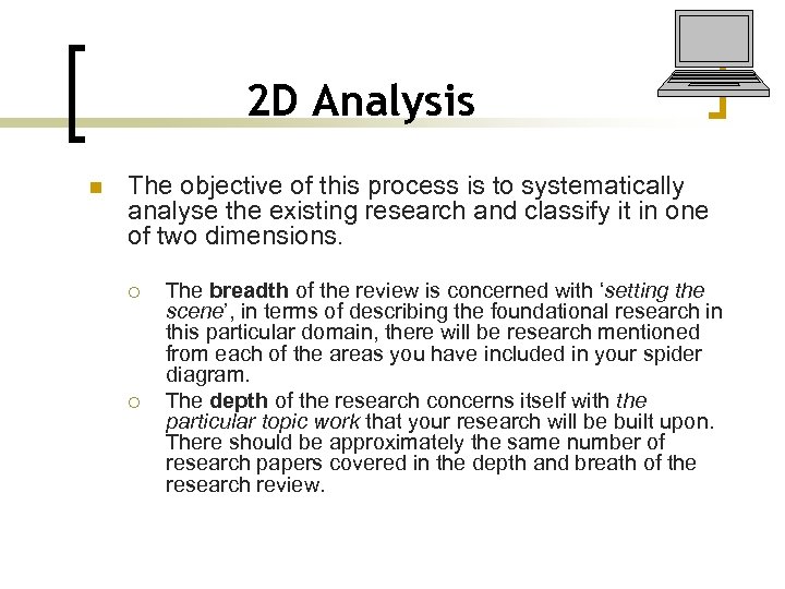 2 D Analysis n The objective of this process is to systematically analyse the
