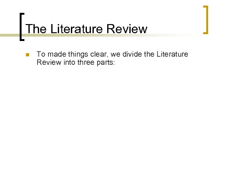 The Literature Review n To made things clear, we divide the Literature Review into