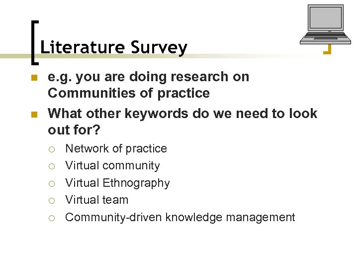 Literature Survey n n e. g. you are doing research on Communities of practice