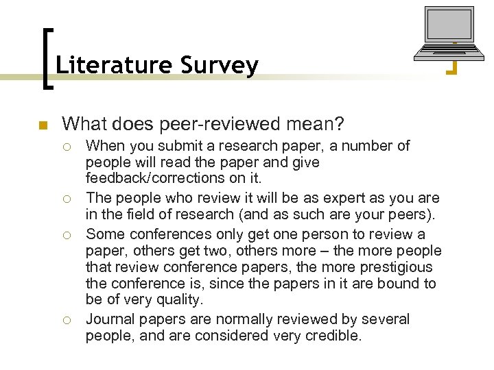 Literature Survey n What does peer-reviewed mean? ¡ ¡ When you submit a research