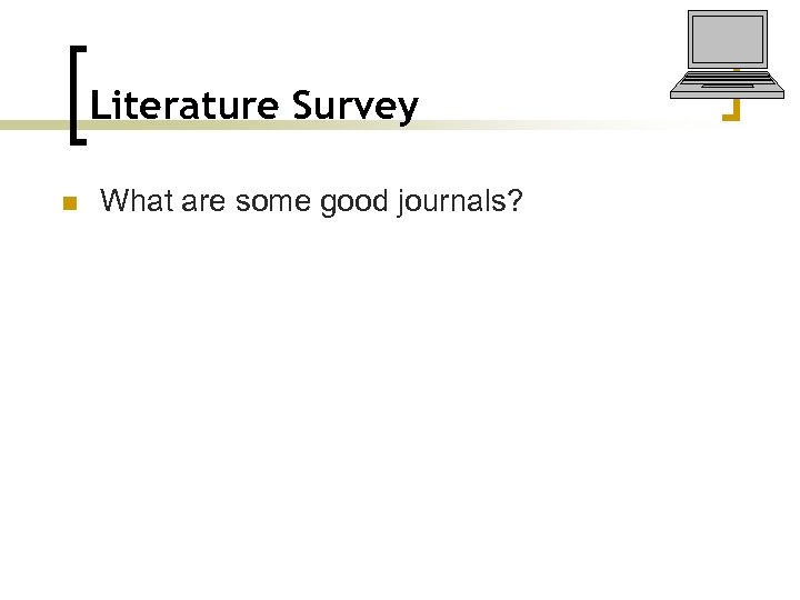 Literature Survey n What are some good journals? 