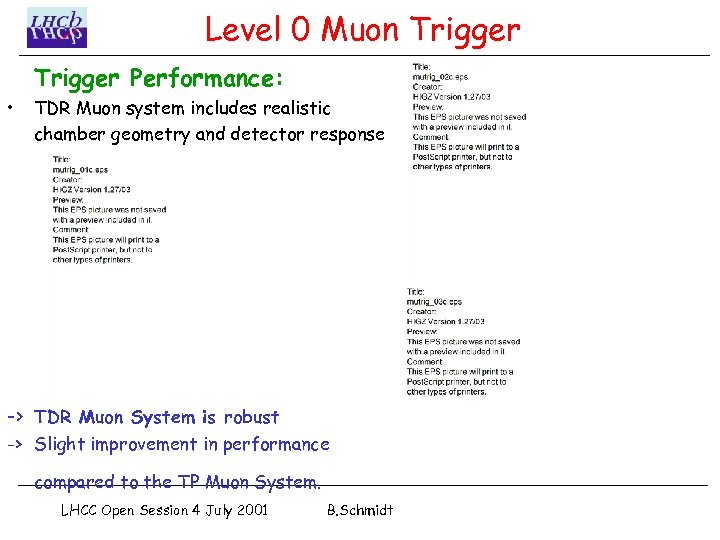 Level 0 Muon Trigger Performance: • TDR Muon system includes realistic chamber geometry and