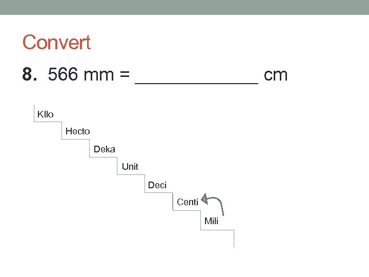Convert 8. 566 mm = ______ cm KIlo Hecto Deka Unit Deci Centi Mili