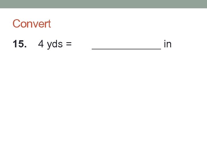 Convert 15. 4 yds = ______ in 