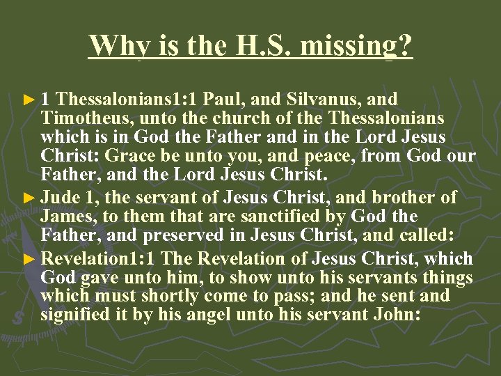 Why is the H. S. missing? ► 1 Thessalonians 1: 1 Paul, and Silvanus,