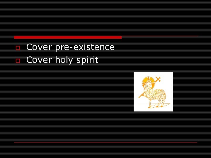 o o Cover pre-existence Cover holy spirit 