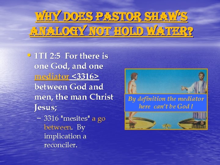 why does pastor shaw’s analogy not hold water? • 1 TI 2: 5 For