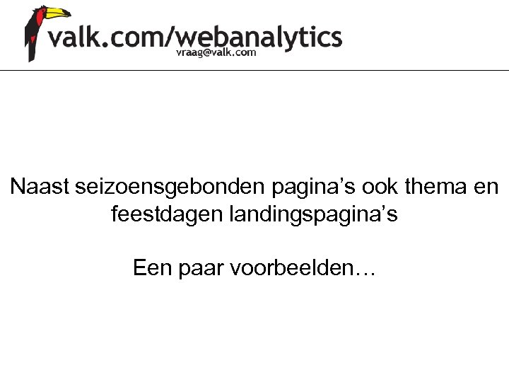 Naast seizoensgebonden pagina’s ook thema en feestdagen landingspagina’s Een paar voorbeelden… 