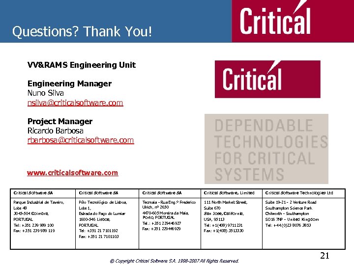 Questions? Thank You! VV&RAMS Engineering Unit Engineering Manager Nuno Silva nsilva@criticalsoftware. com Project Manager