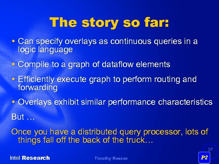 The story so far: Can specify overlays as continuous queries in a logic language