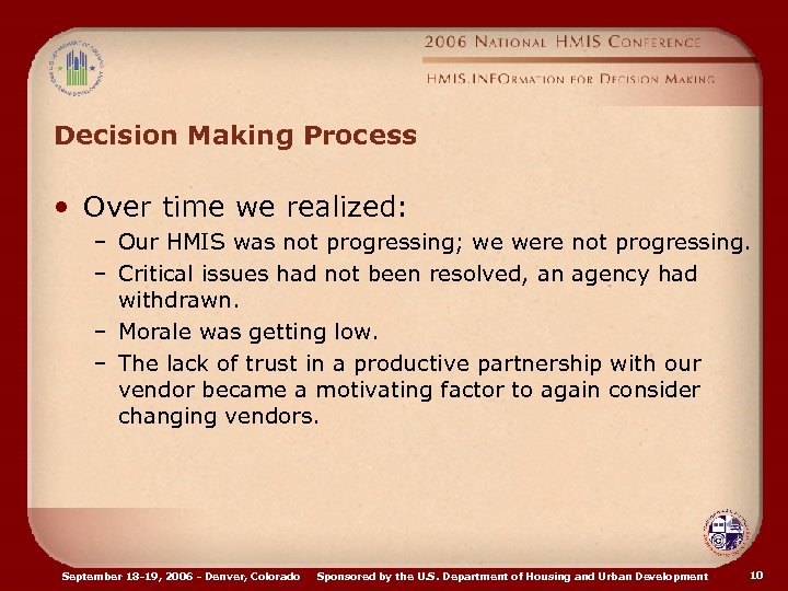 Decision Making Process • Over time we realized: – Our HMIS was not progressing;