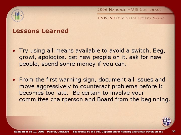 Lessons Learned • Try using all means available to avoid a switch. Beg, growl,